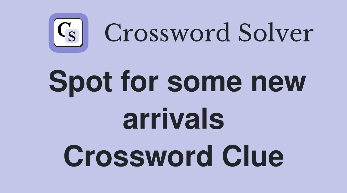 Spot for some new arrivals Crossword Clue