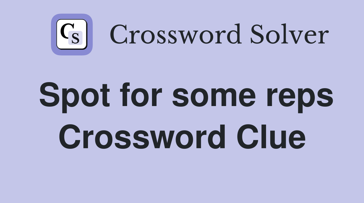 Spot for some reps Crossword Clue