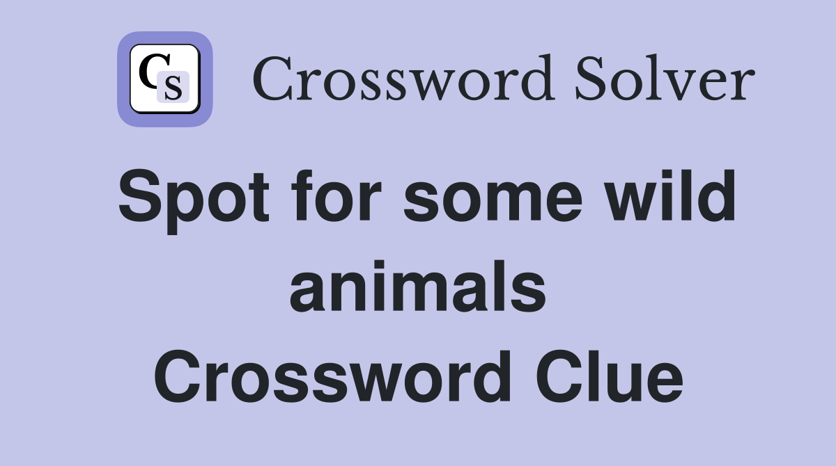Spot for some wild animals Crossword Clue