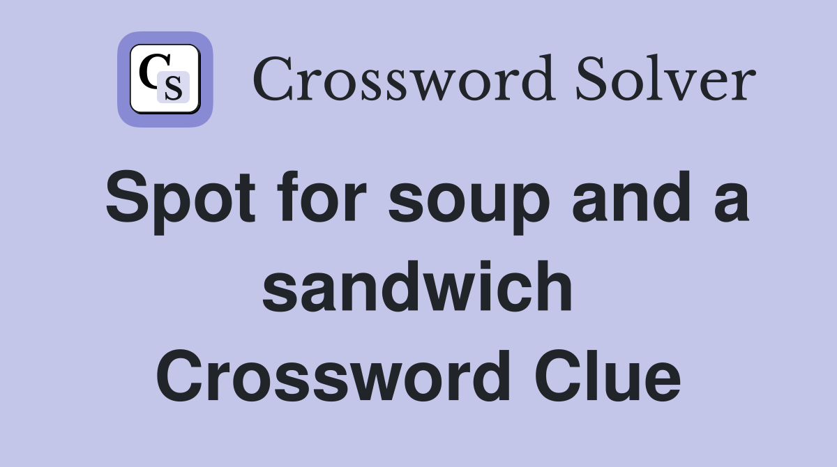 Spot for soup and a sandwich Crossword Clue