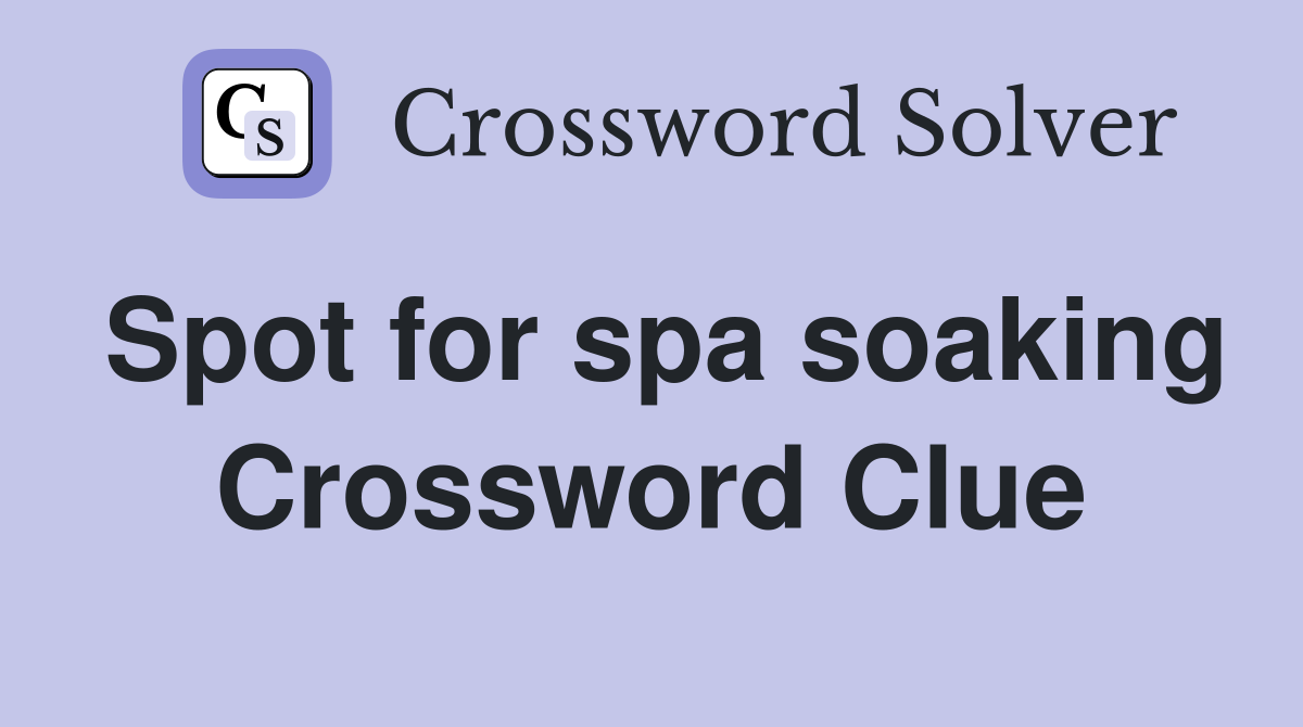Spot for spa soaking Crossword Clue