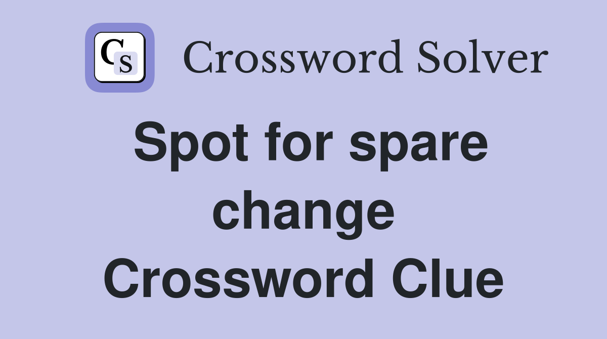 Spot for spare change Crossword Clue
