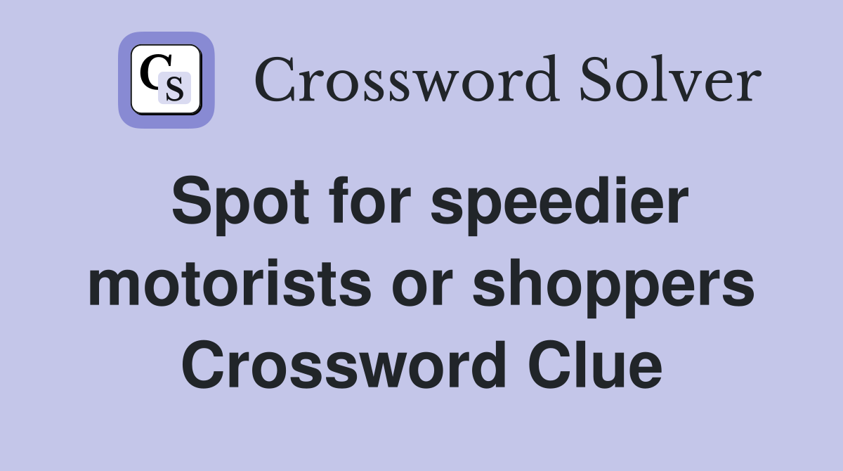 Spot for speedier motorists or shoppers Crossword Clue