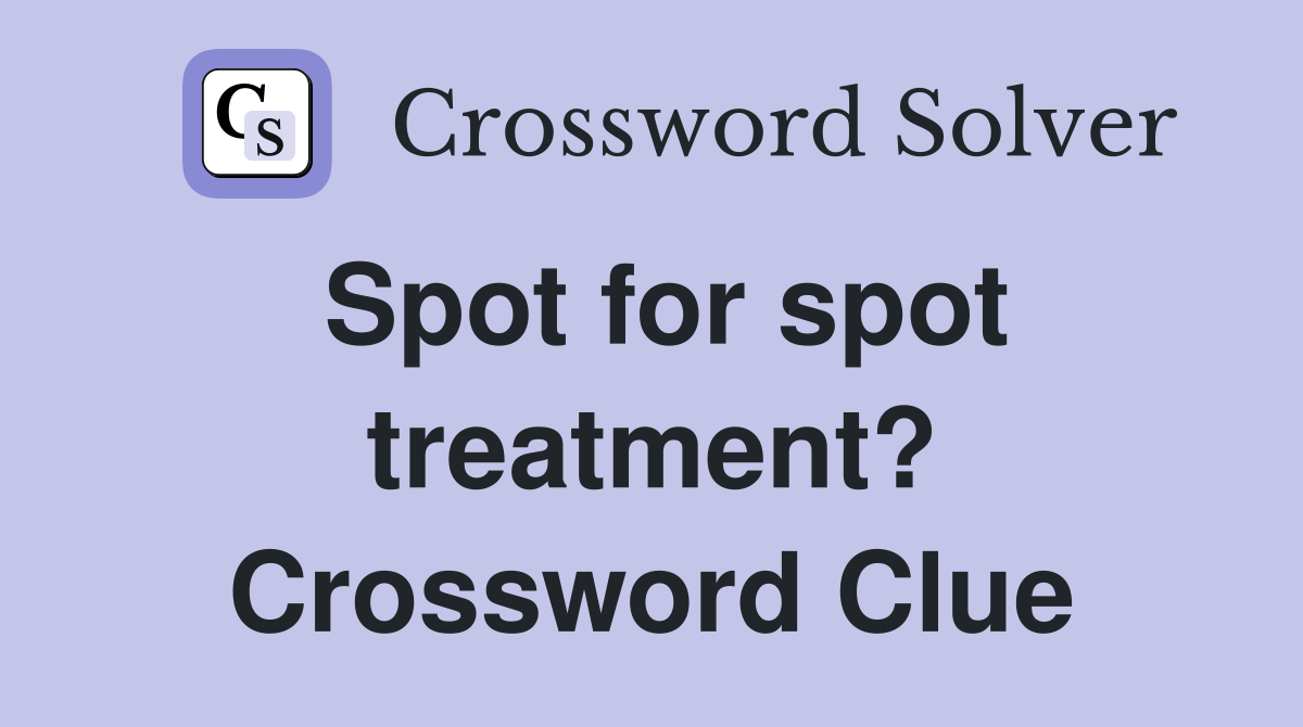 Spot for spot treatment? Crossword Clue