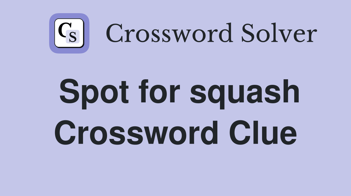 Spot for squash Crossword Clue