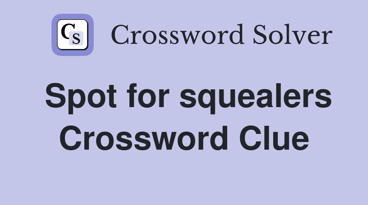 Spot for squealers Crossword Clue