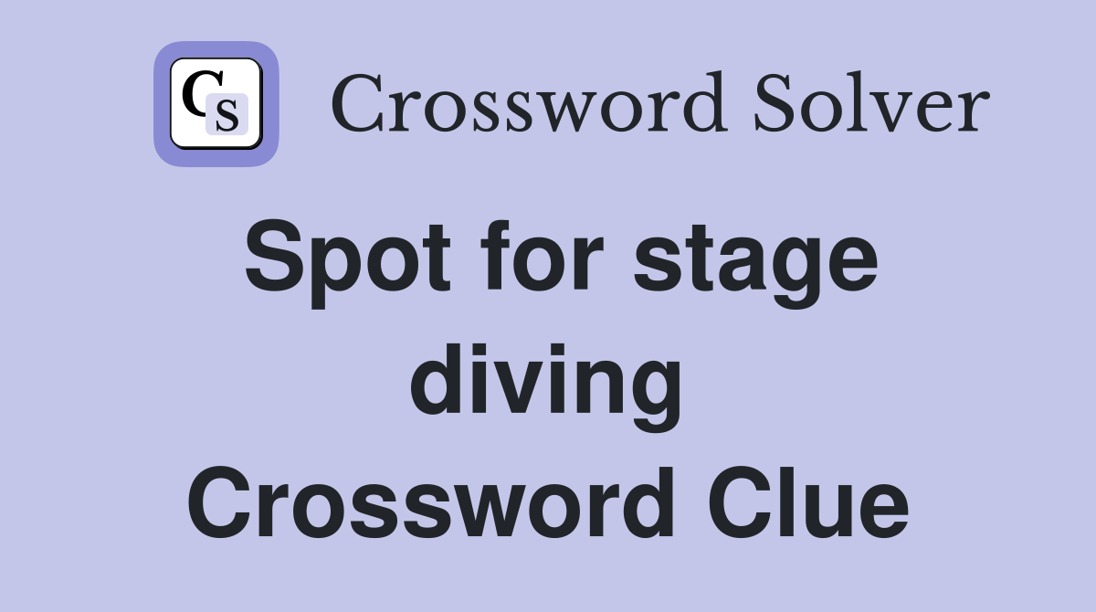 Spot for stage diving Crossword Clue