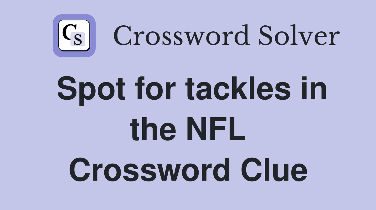 Spot for tackles in the NFL Crossword Clue