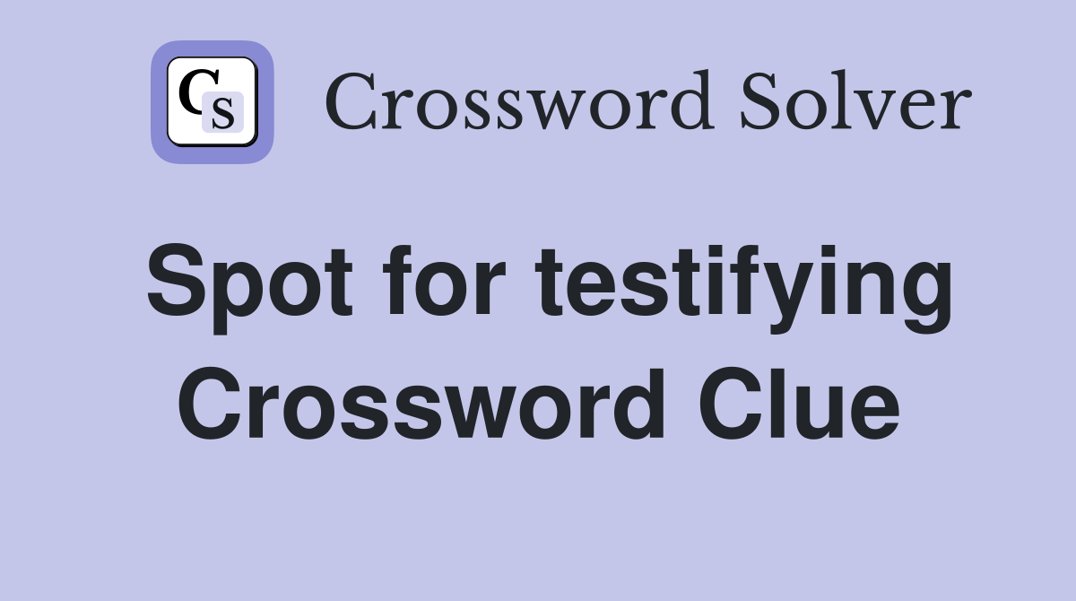Spot for testifying Crossword Clue