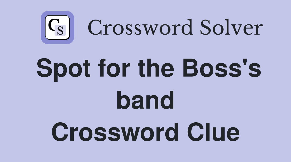 Spot for the Boss's band Crossword Clue