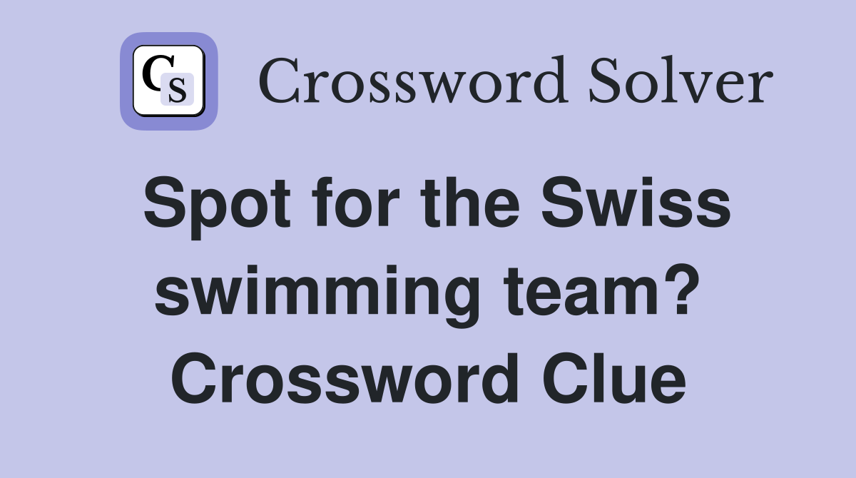 Spot for the Swiss swimming team? Crossword Clue