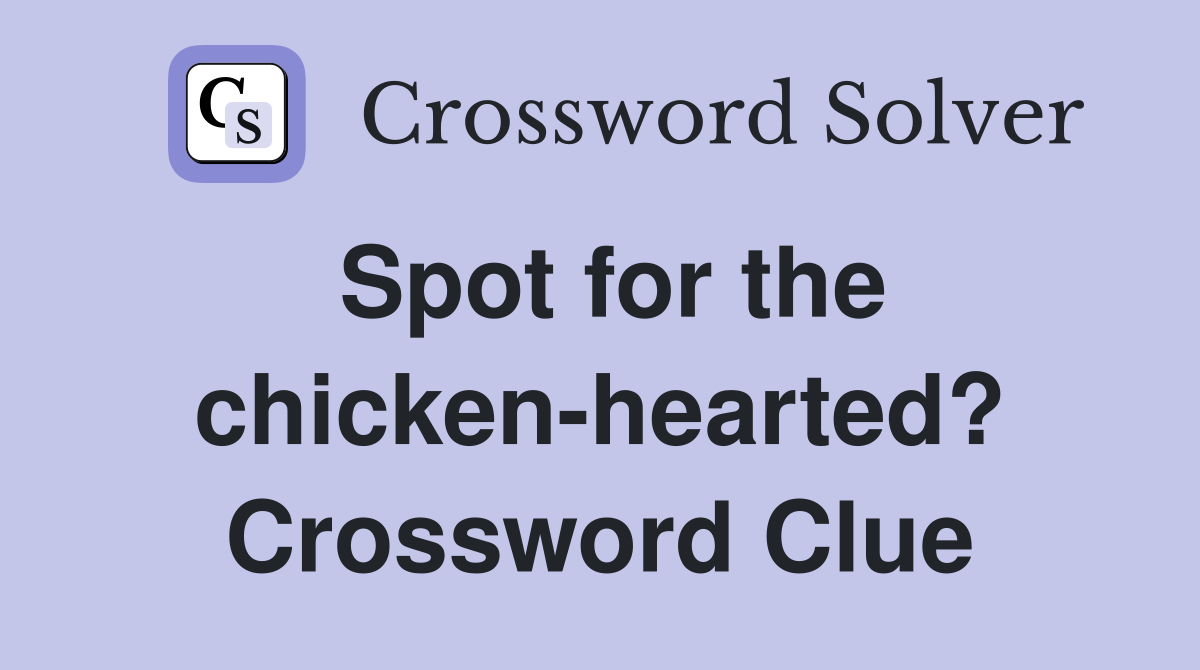 Spot for the chicken-hearted? Crossword Clue