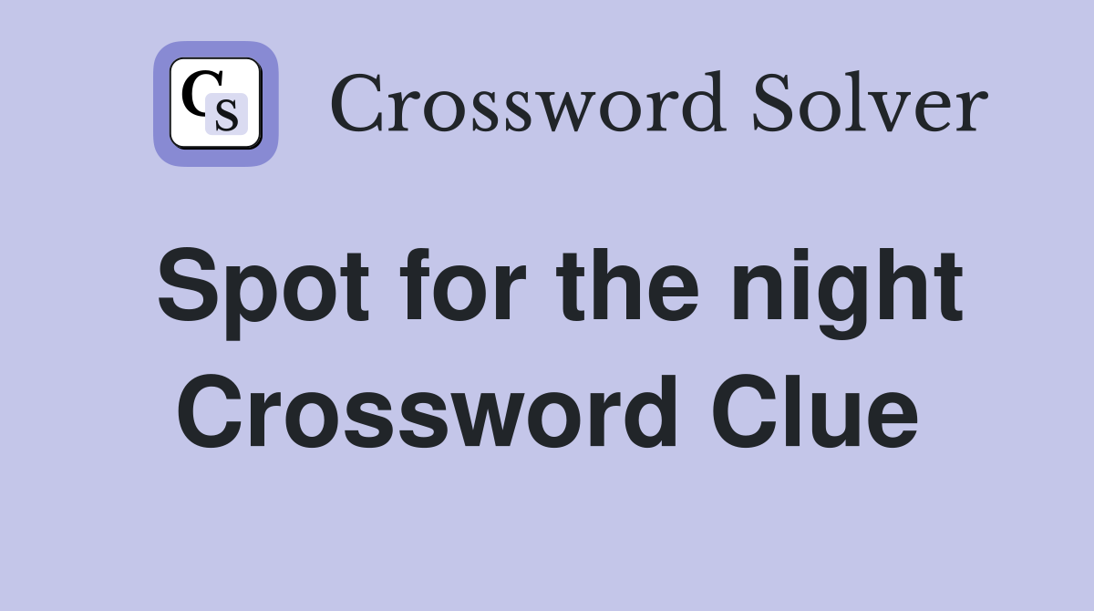Spot for the night Crossword Clue