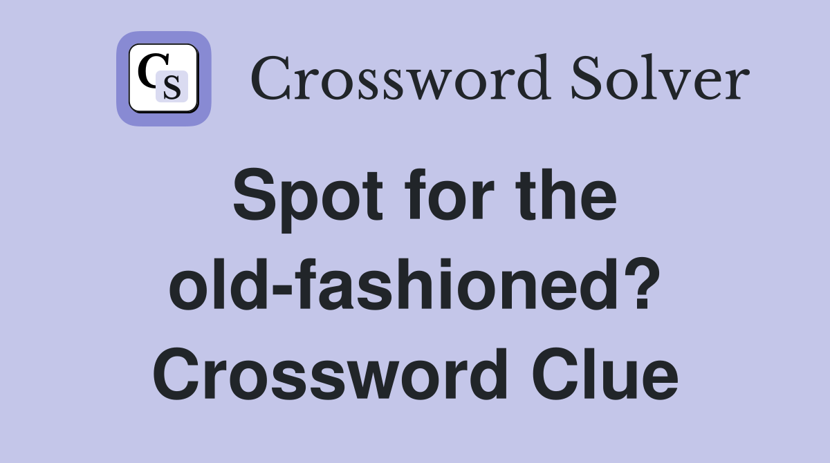 Spot for the old-fashioned? Crossword Clue