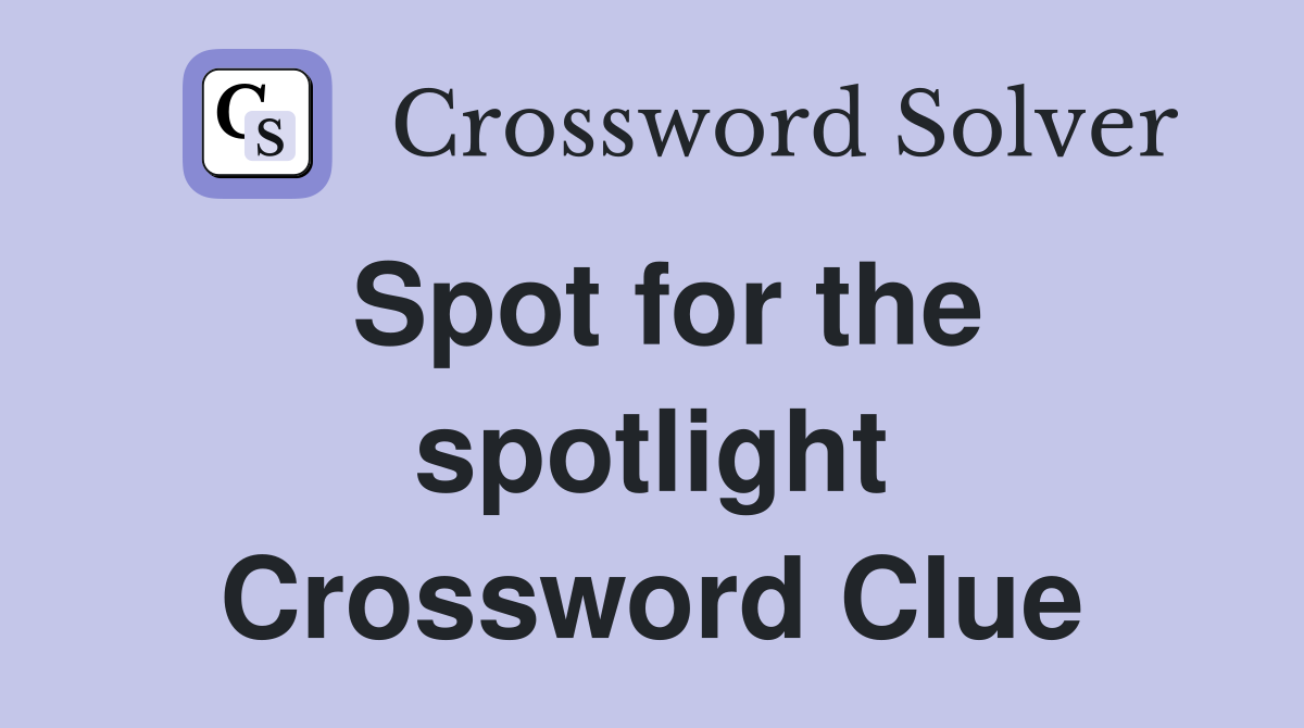 Spot for the spotlight Crossword Clue