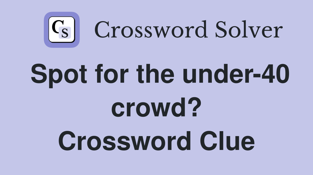 Spot for the under-40 crowd? Crossword Clue