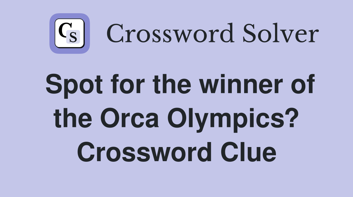 Spot for the winner of the Orca Olympics? Crossword Clue