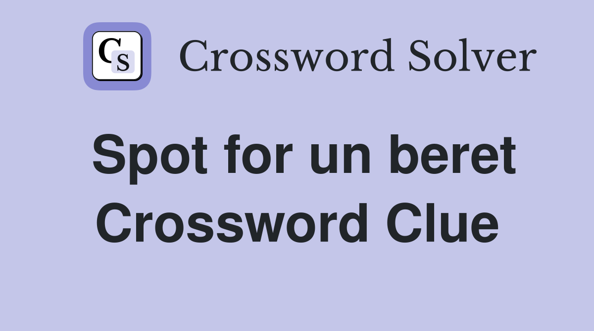 Spot for un beret Crossword Clue