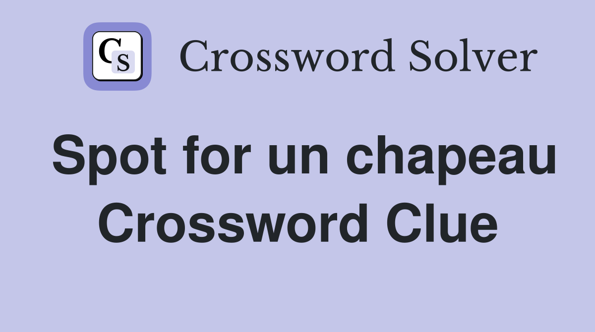 Spot for un chapeau Crossword Clue