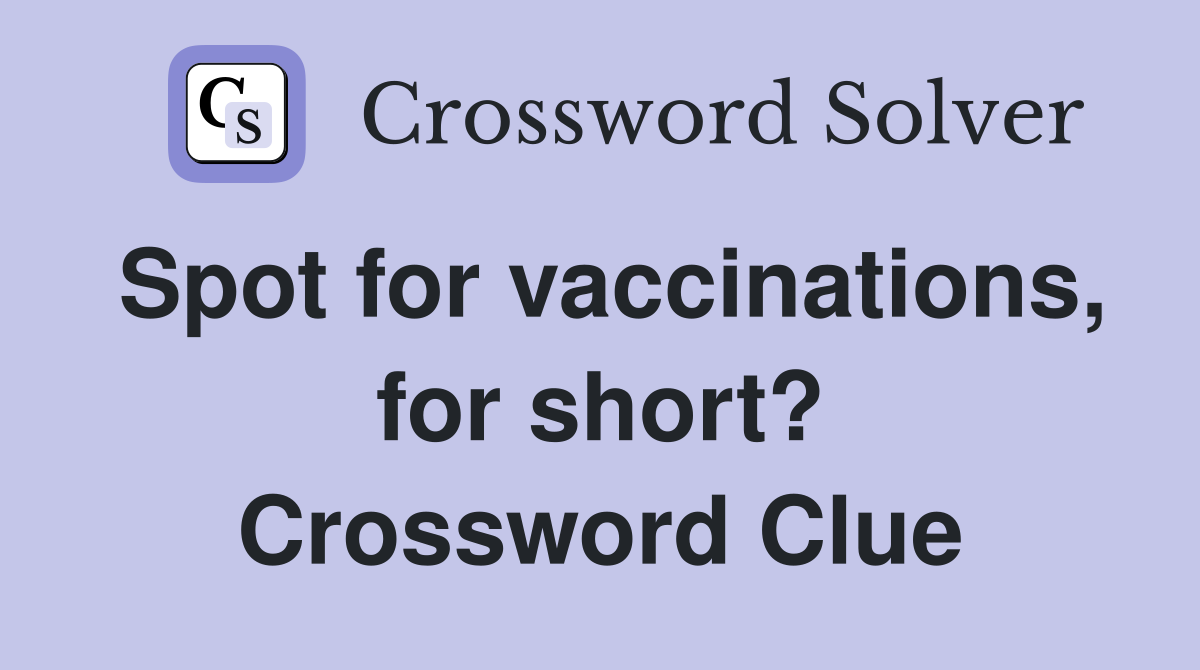 Spot for vaccinations, for short? Crossword Clue