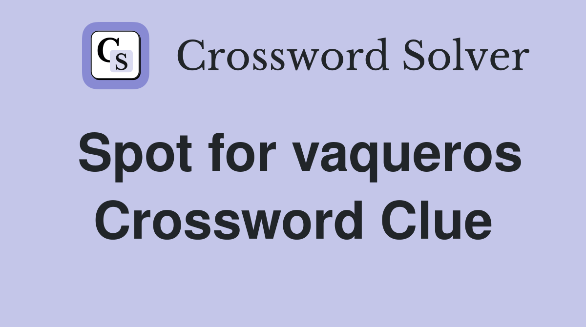 Spot for vaqueros Crossword Clue
