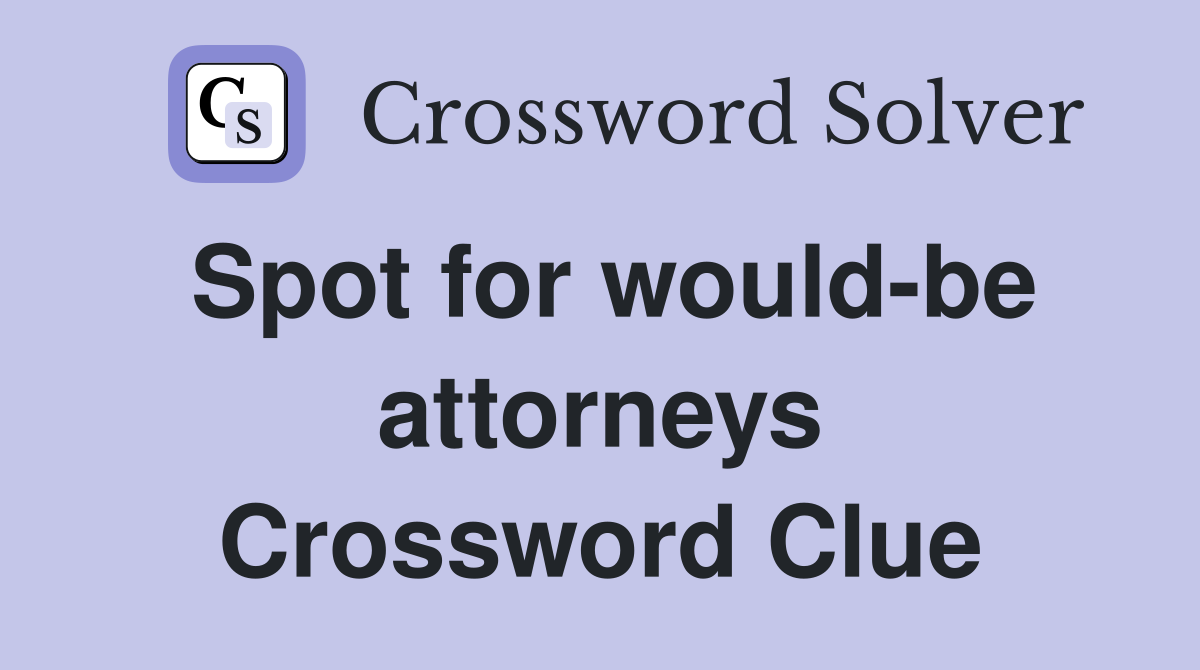 Spot for would-be attorneys Crossword Clue