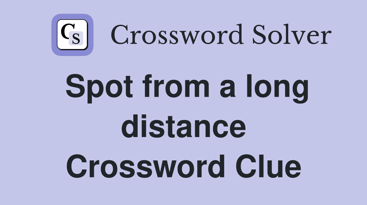Spot from a long distance Crossword Clue