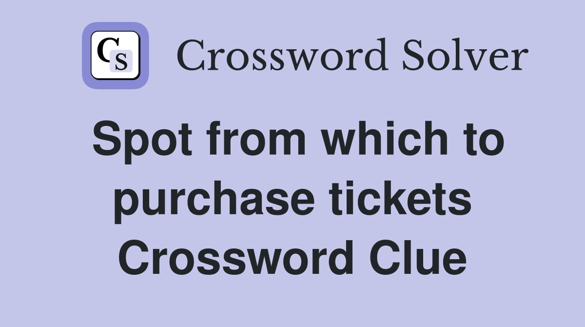 Spot from which to purchase tickets Crossword Clue