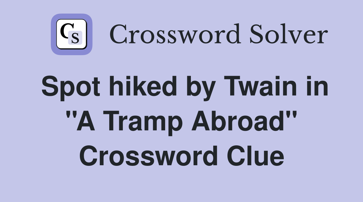 Spot hiked by Twain in ''A Tramp Abroad'' Crossword Clue