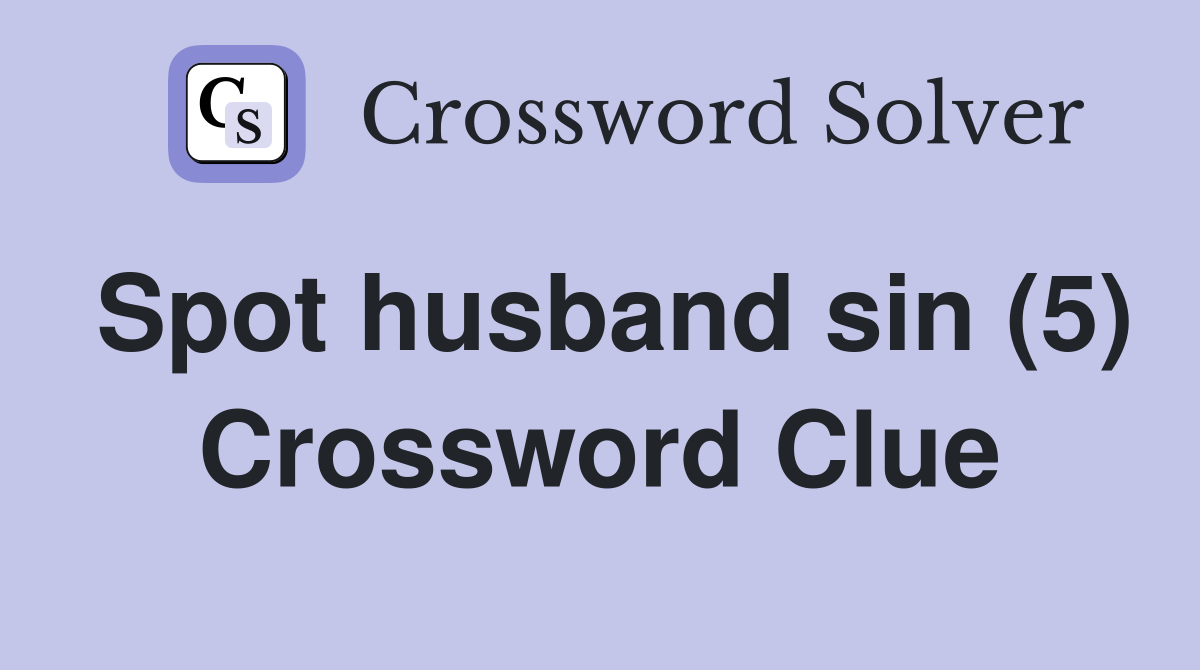 Spot husband sin (5) Crossword Clue