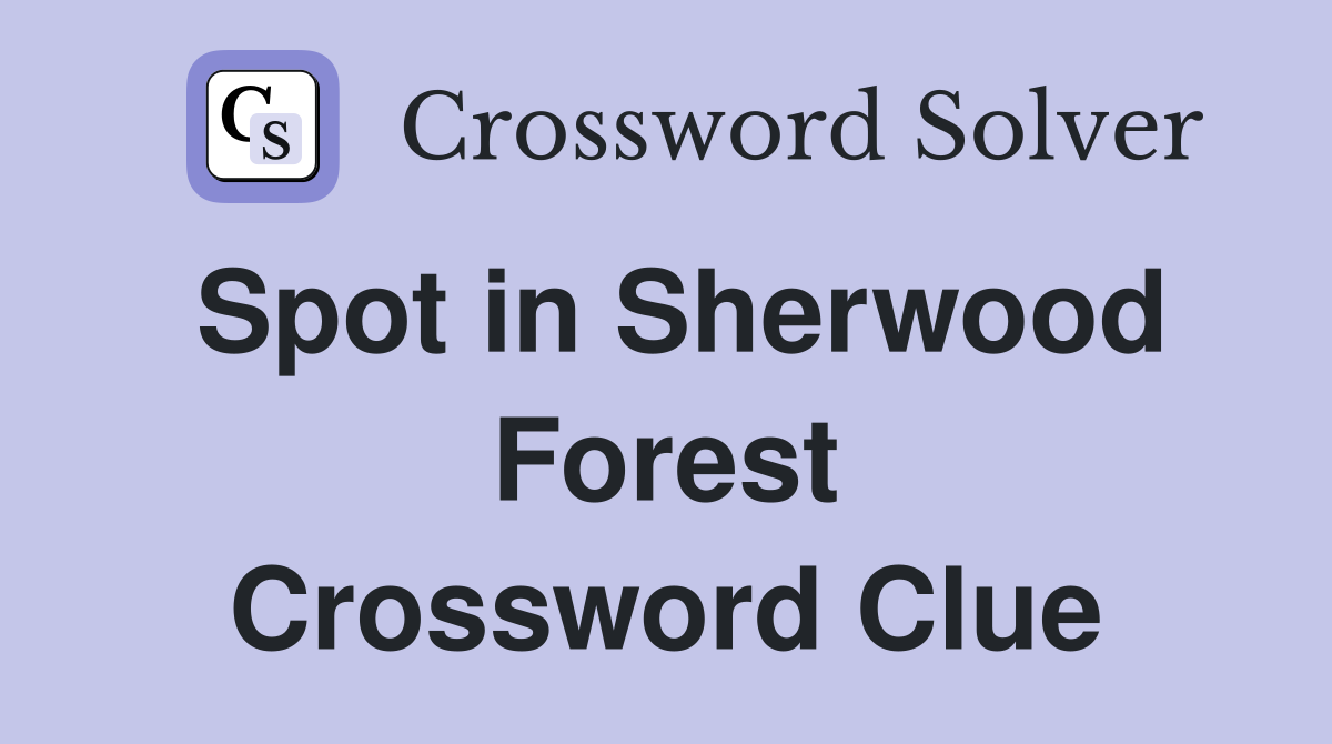 Spot in Sherwood Forest Crossword Clue
