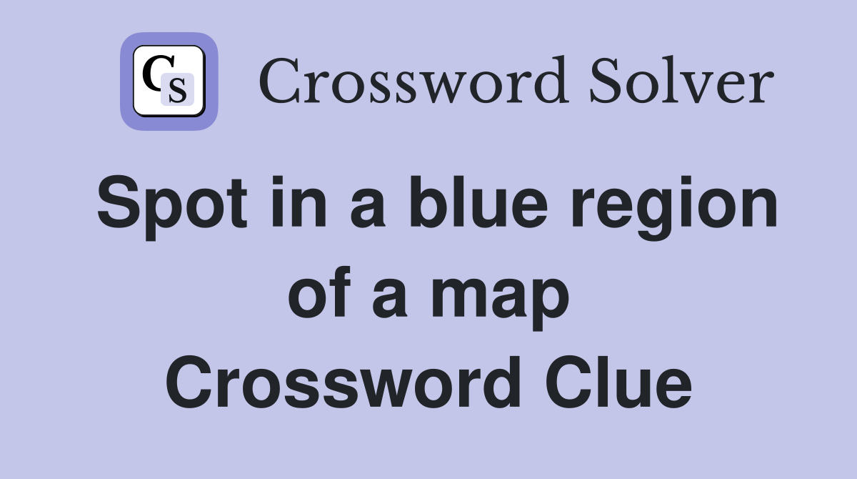 Spot in a blue region of a map Crossword Clue