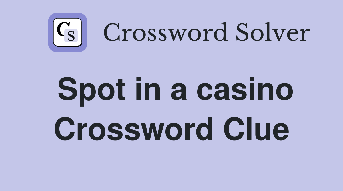 Spot in a casino Crossword Clue