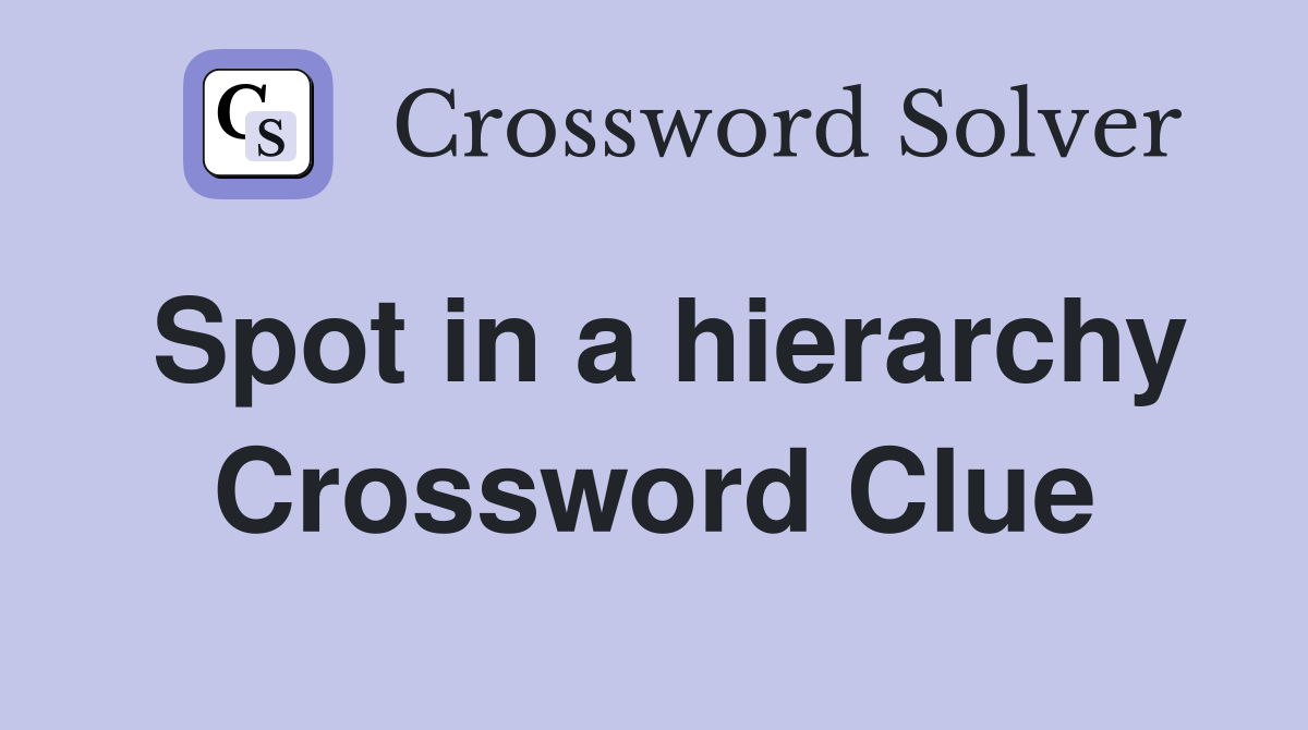 Spot in a hierarchy Crossword Clue