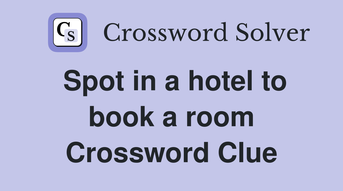 Spot in a hotel to book a room Crossword Clue