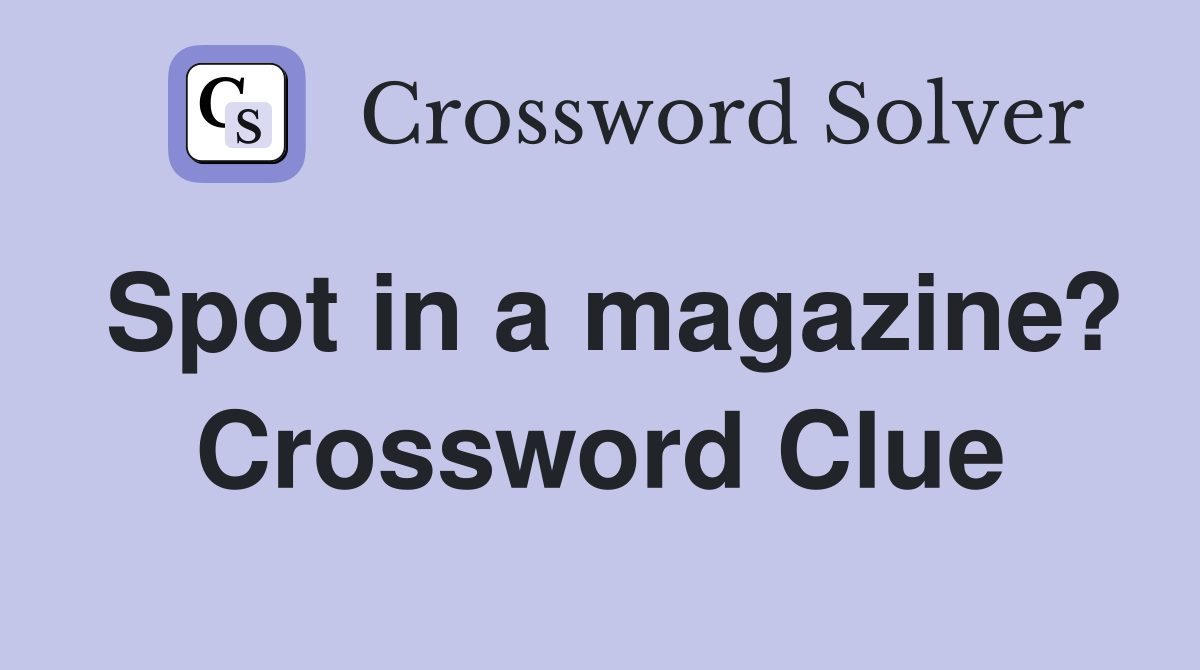 Spot in a magazine? Crossword Clue