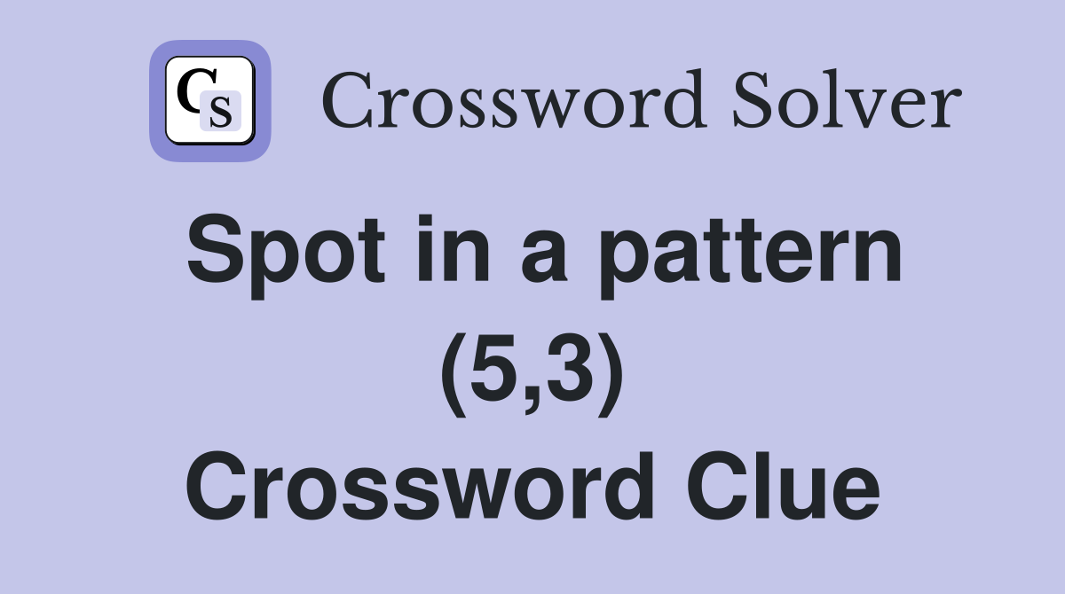 Spot in a pattern (5,3) Crossword Clue
