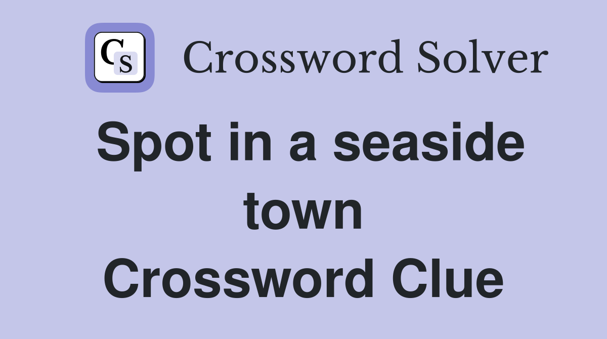 Spot in a seaside town Crossword Clue