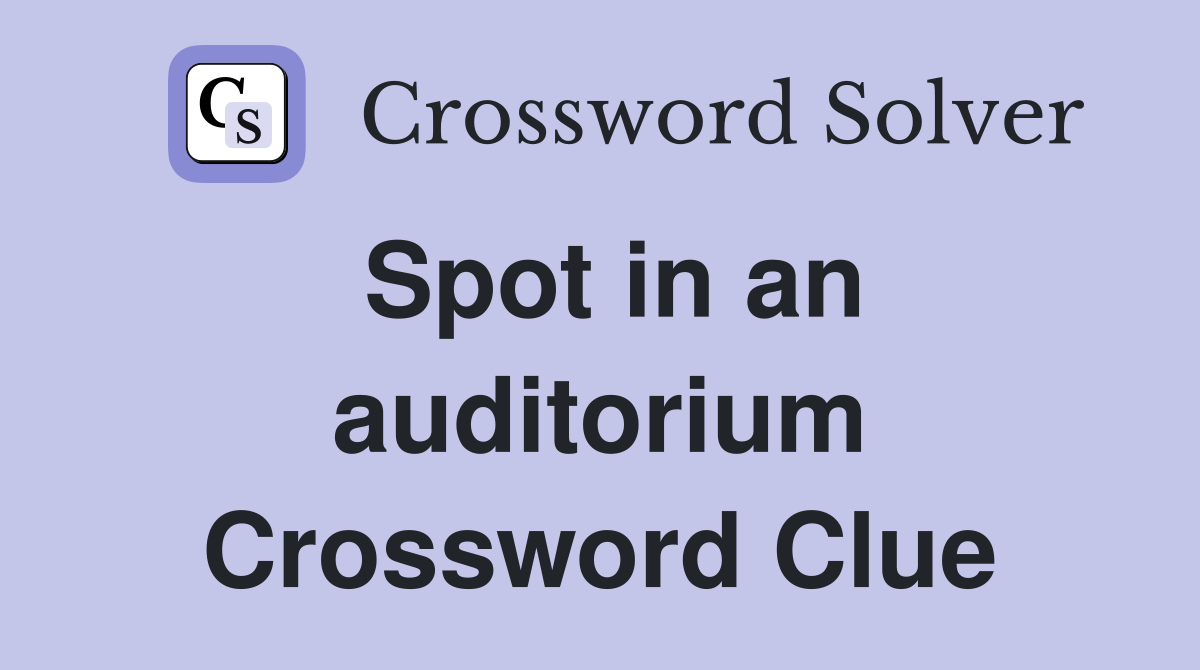 Spot in an auditorium Crossword Clue