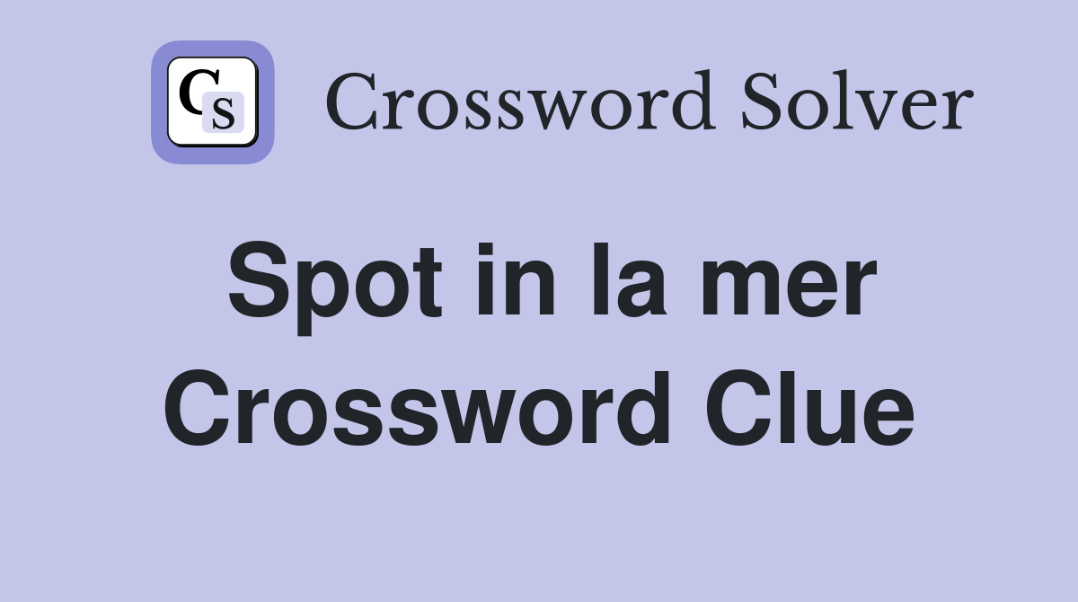 Spot in la mer Crossword Clue