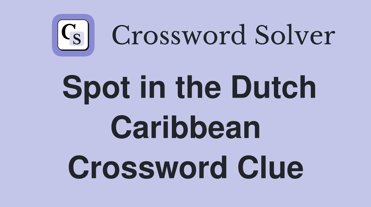 Spot in the Dutch Caribbean Crossword Clue