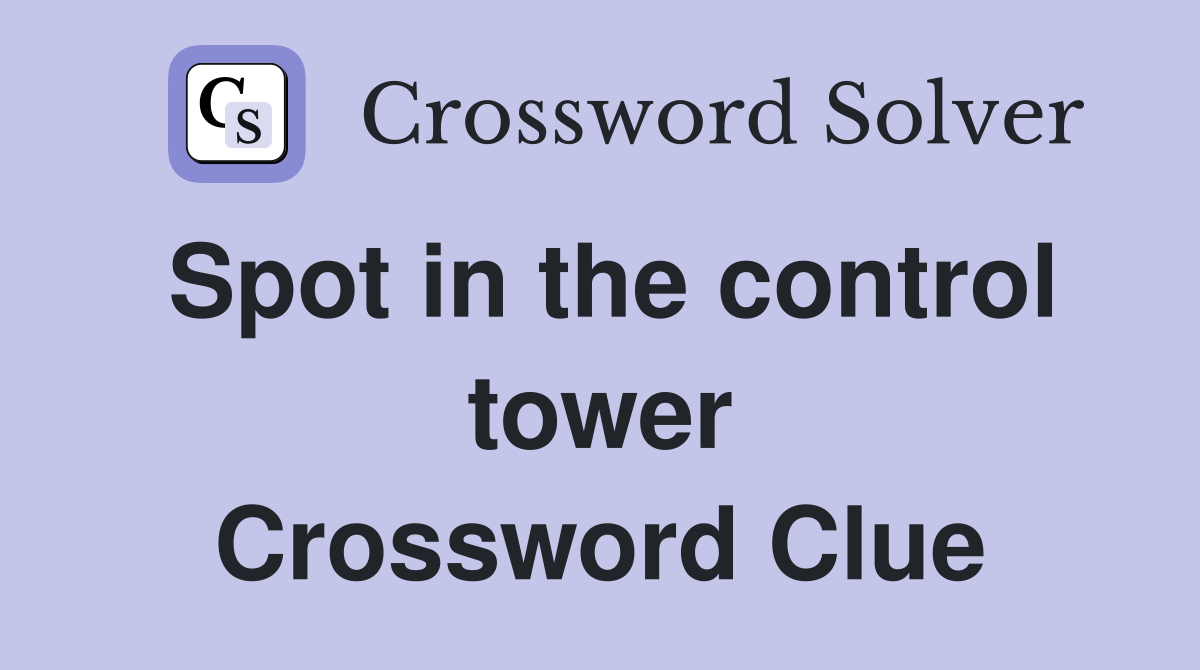 Spot in the control tower Crossword Clue