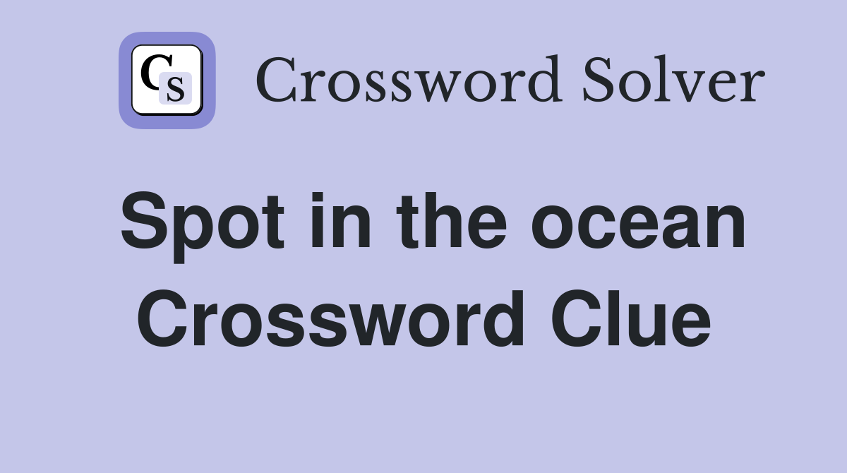Spot in the ocean Crossword Clue