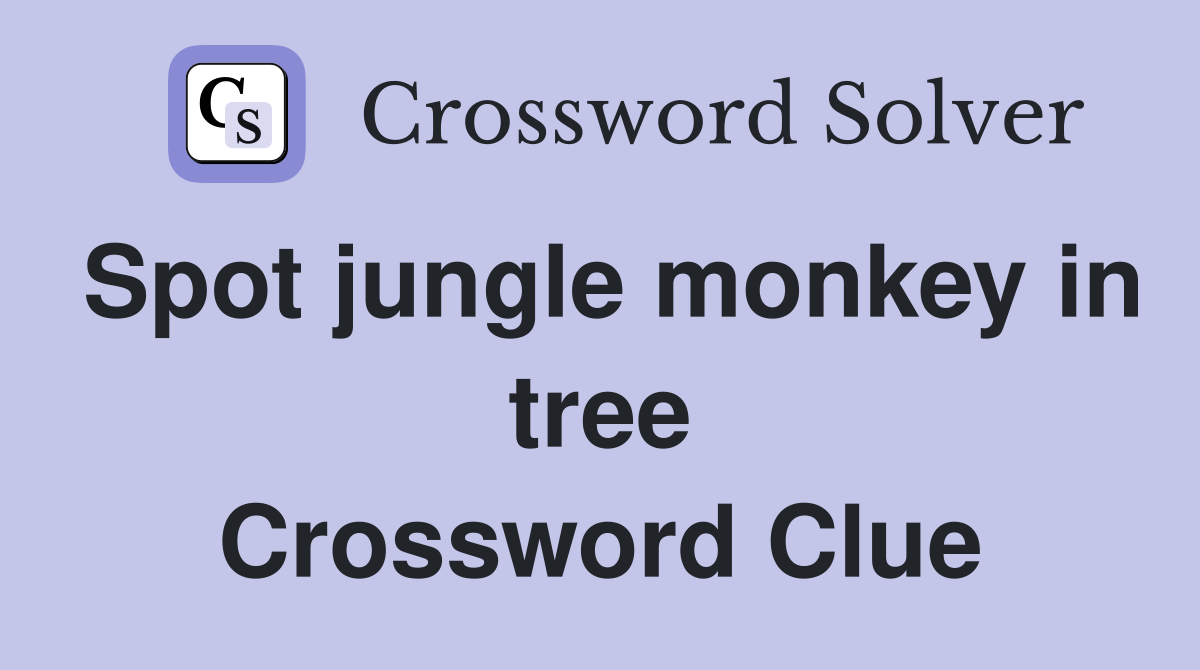 Spot jungle monkey in tree Crossword Clue