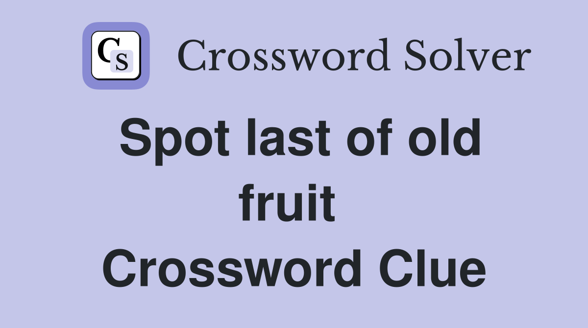 Spot last of old fruit  Crossword Clue