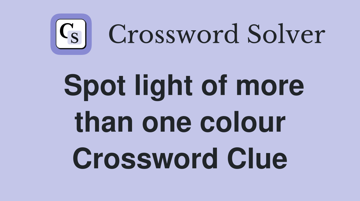 Spot light of more than one colour Crossword Clue