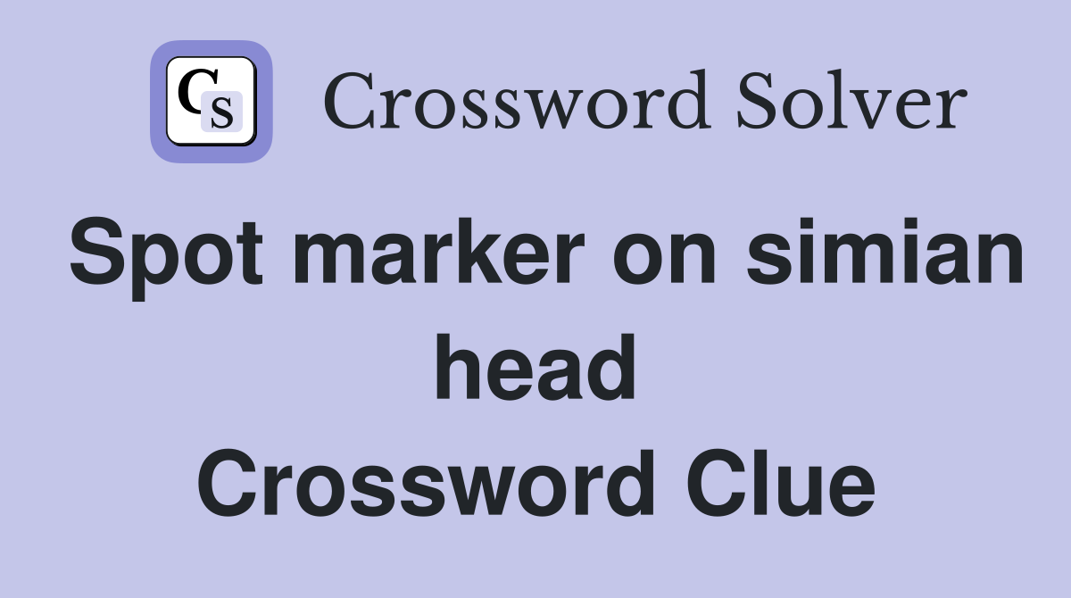 Spot marker on simian head Crossword Clue