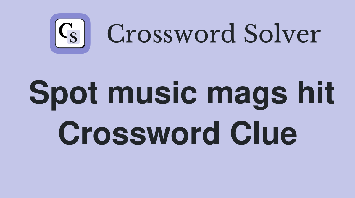 Spot music mags hit Crossword Clue