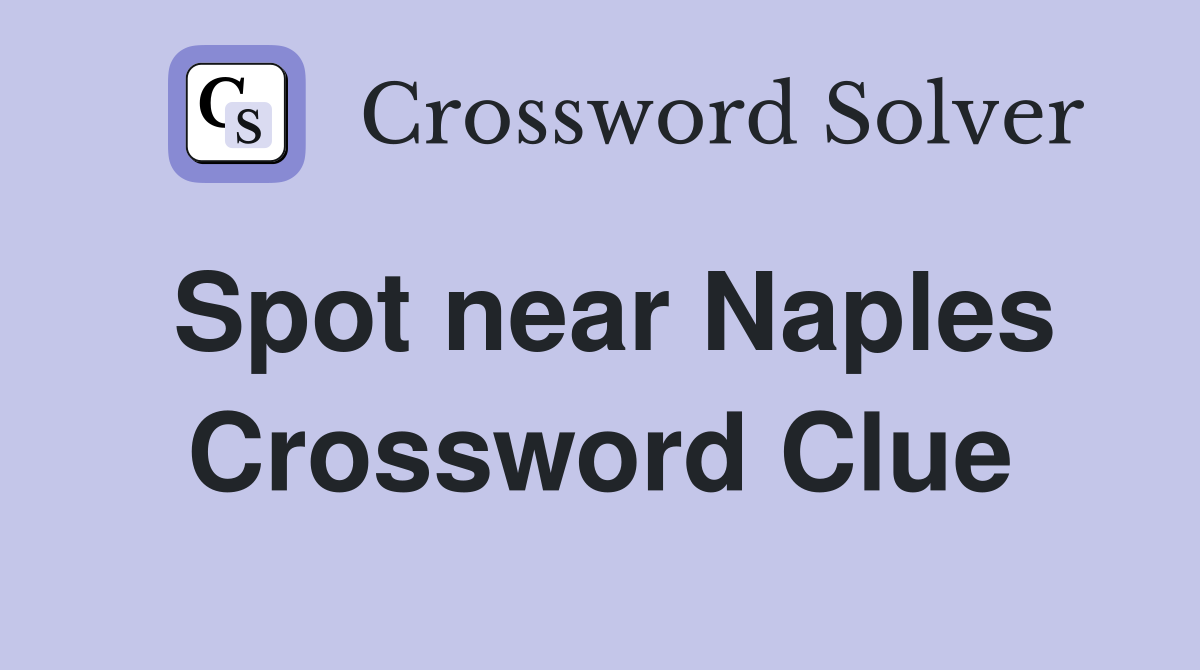 Spot near Naples Crossword Clue
