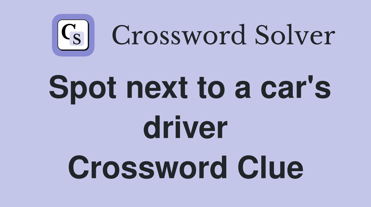 Spot next to a car's driver Crossword Clue